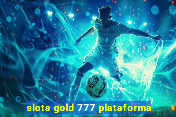 slots gold 777 plataforma