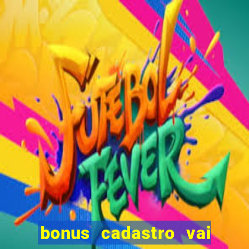 bonus cadastro vai de bet