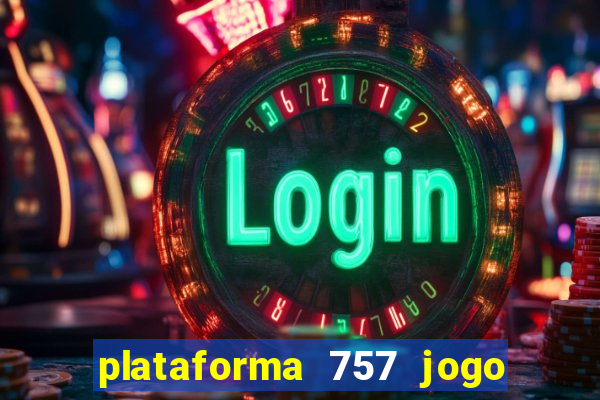 plataforma 757 jogo é confiável