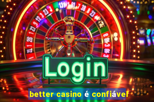 better casino é confiável