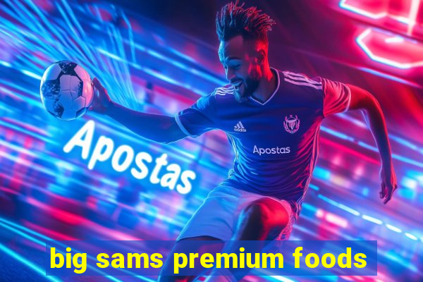 big sams premium foods