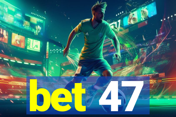 bet 47