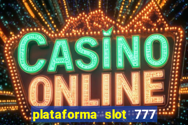 plataforma slot 777 é confiável