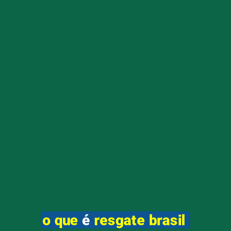 o que é resgate brasil