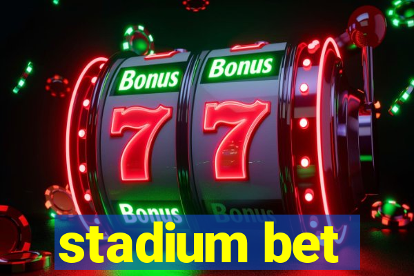 stadium bet