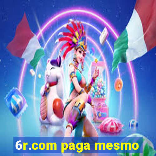 6r.com paga mesmo