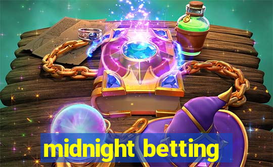 midnight betting