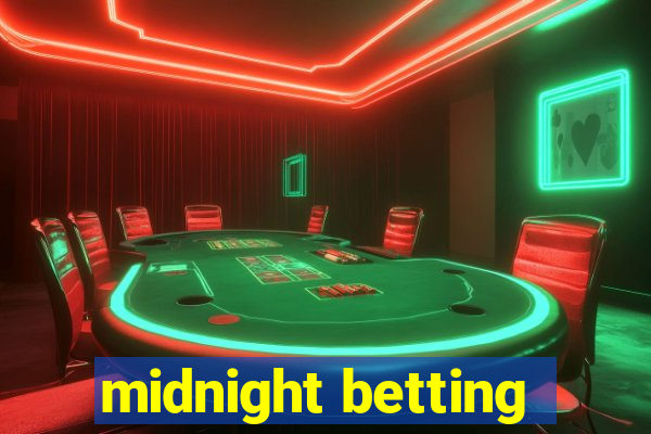 midnight betting