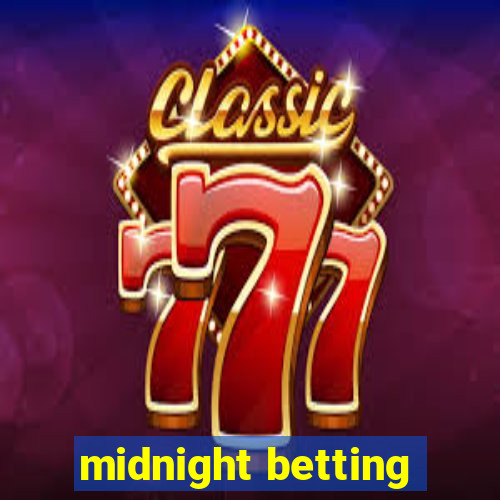 midnight betting