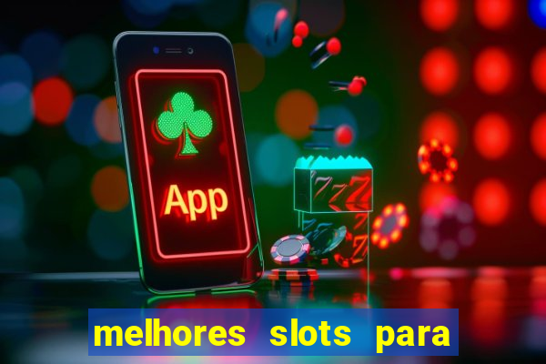 melhores slots para ganhar dinheiro