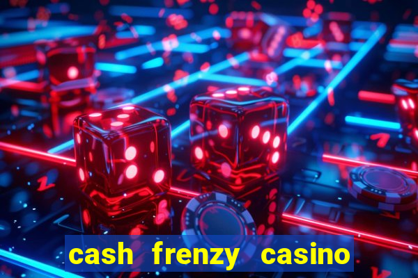 cash frenzy casino free coins