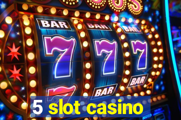 5 slot casino