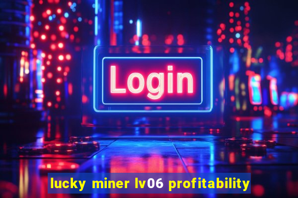 lucky miner lv06 profitability