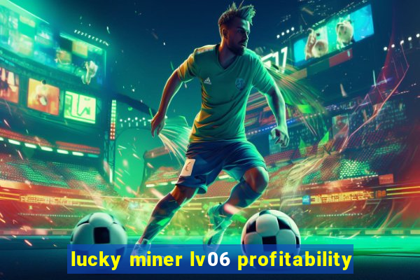 lucky miner lv06 profitability