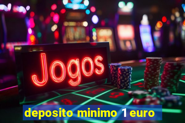 deposito minimo 1 euro