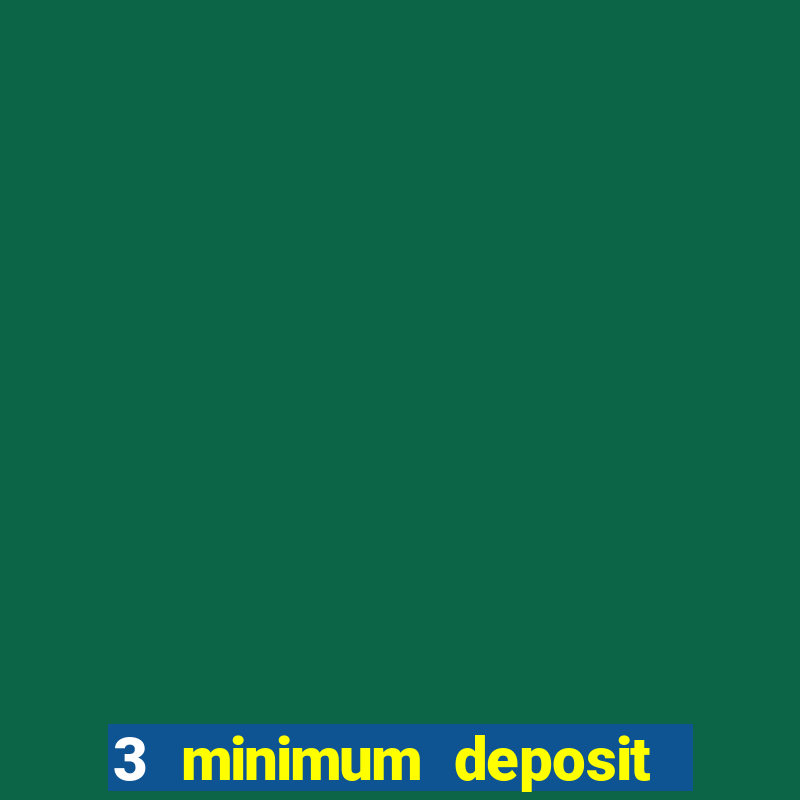 3 minimum deposit mobile casino