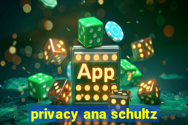 privacy ana schultz