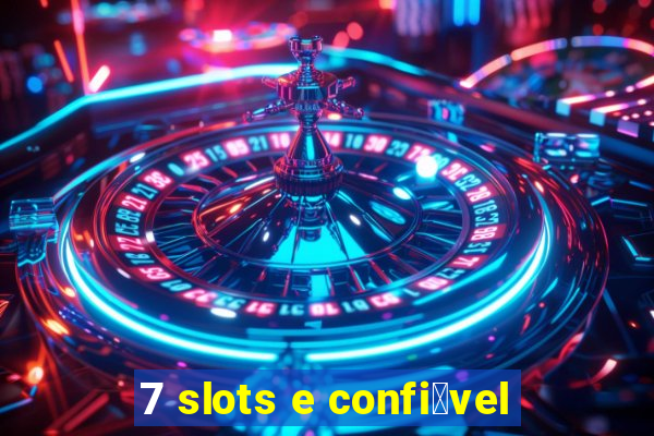 7 slots e confi谩vel