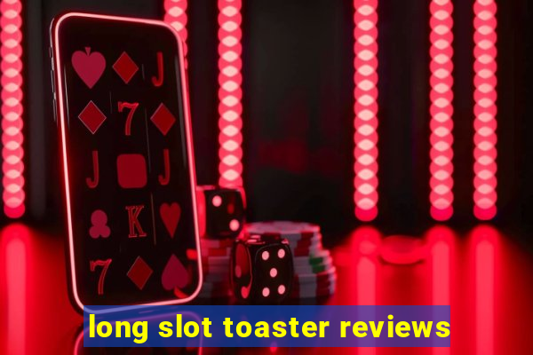 long slot toaster reviews