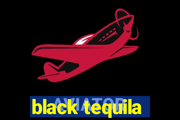 black tequila