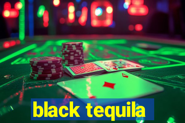 black tequila