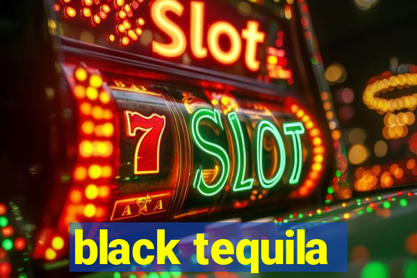 black tequila