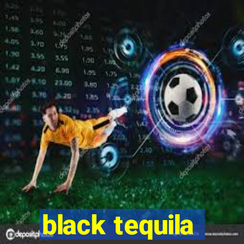 black tequila