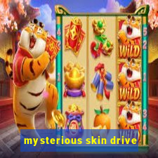 mysterious skin drive