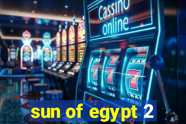 sun of egypt 2