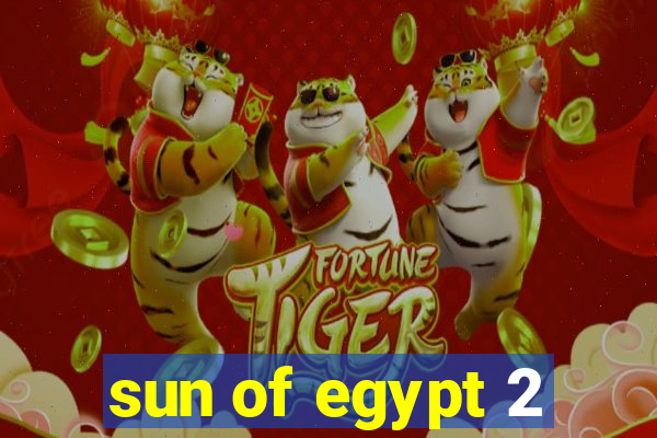 sun of egypt 2