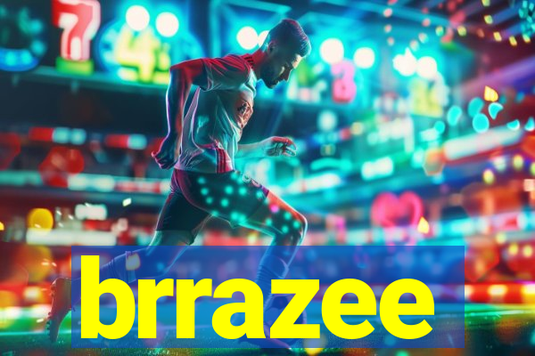 brrazee