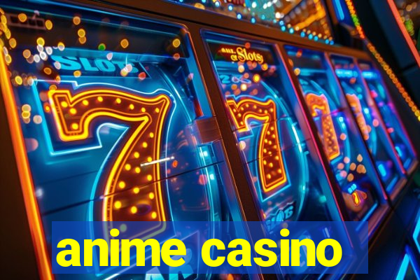 anime casino