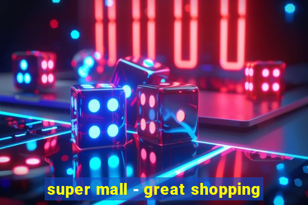 super mall - great shopping