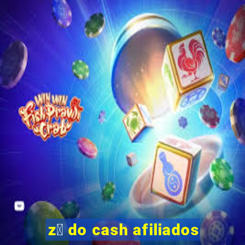 z茅 do cash afiliados