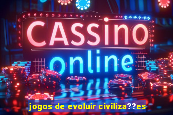 jogos de evoluir civiliza??es