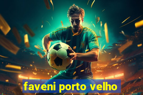 faveni porto velho