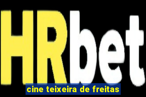 cine teixeira de freitas