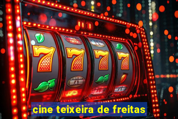 cine teixeira de freitas