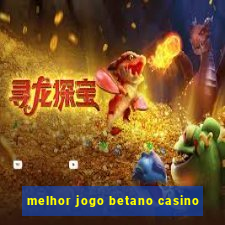 melhor jogo betano casino