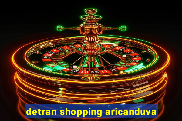 detran shopping aricanduva