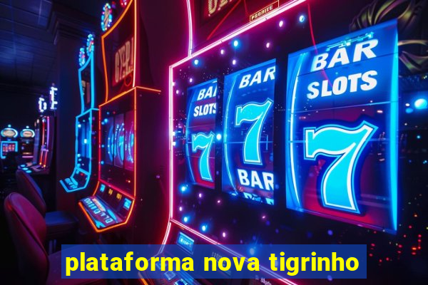 plataforma nova tigrinho