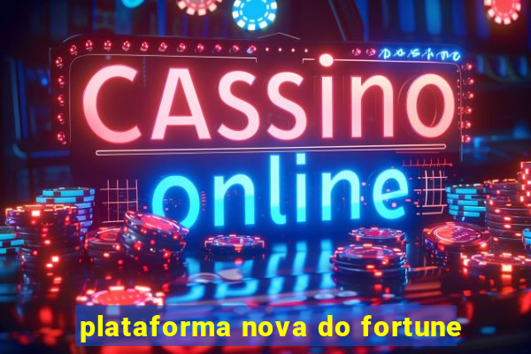 plataforma nova do fortune