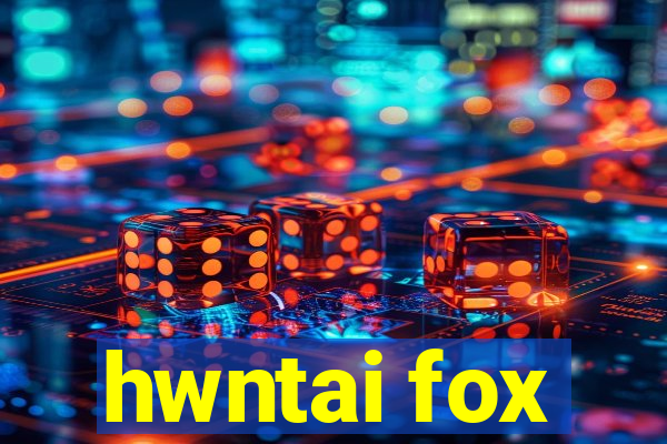 hwntai fox