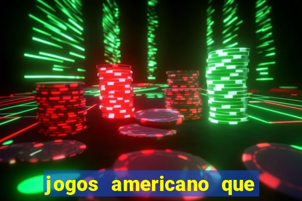 jogos americano que ganha dinheiro