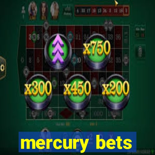 mercury bets