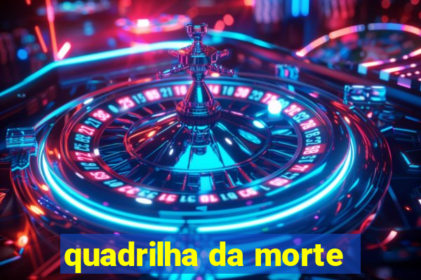 quadrilha da morte