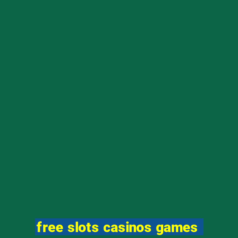 free slots casinos games