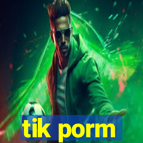 tik porm