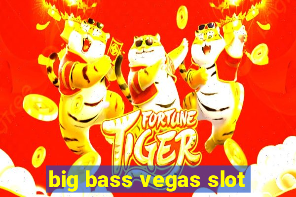 big bass vegas slot