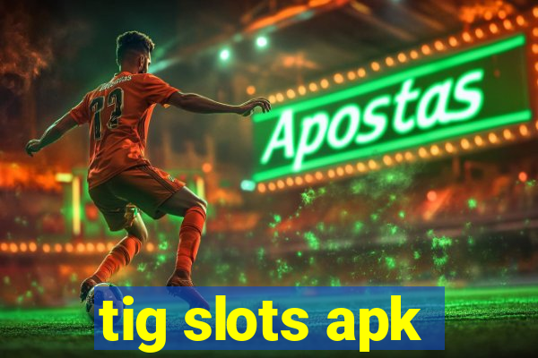 tig slots apk